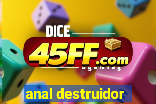 anal destruidor